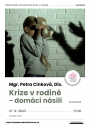 Mgr. Petra Cinková, Dis.: Krize v rodině – domácí násilí 