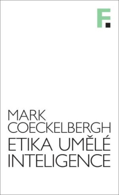 COECKELBERGH, Mark. Etika umělé inteligence. Přel. Sylva Ficová. 1. vyd. Praha: Filosofia, 2023. 267 s. Dnešní svět; svazek 10. ISBN 978-80-7007-746-7