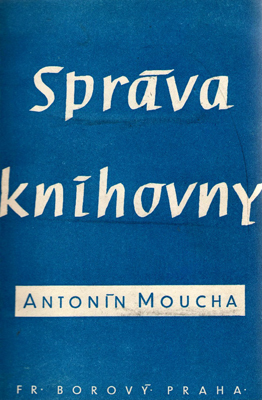 Přednášky A. Mouchy na Státní knihovnické škole vyšly v příručce Správa knihovny (1947)